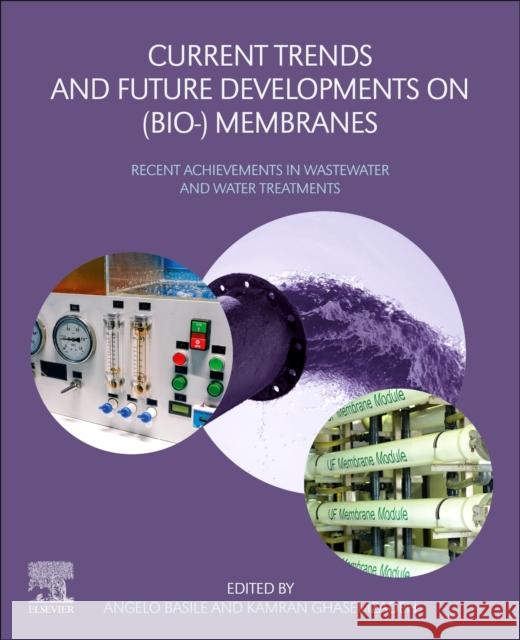 Current Trends and Future Developments on (Bio-) Membranes: Recent Achievements in Wastewater and Water Treatments Angelo Basile Kamran Ghasemzadeh 9780128173787 Elsevier - książka