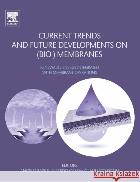 Current Trends and Future Developments on (Bio-) Membranes: Renewable Energy Integrated with Membrane Operations Angelo Basile Alfredo Cassano Alberto Figoli 9780128135457 Elsevier - książka