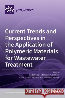 Current Trends and Perspectives in the Application of Polymeric Materials for Wastewater Treatment Marta Otero, Ricardo N Coimbra 9783036523729 Mdpi AG - książka