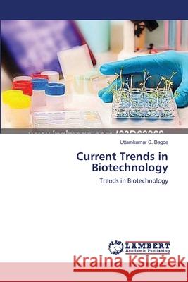 Current Trends in Biotechnology Bagde, Uttamkumar S. 9783659565168 LAP Lambert Academic Publishing - książka
