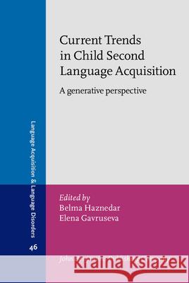 Current Trends in Child Second Language Acquisition: A Generative Perspective Belma Haznedar 9789027253071 John Benjamins Publishing Co - książka