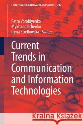 Current Trends in Communication and Information Technologies Petro Vorobiyenko Mykhailo Ilchenko Iryna Strelkovska 9783030763428 Springer - książka
