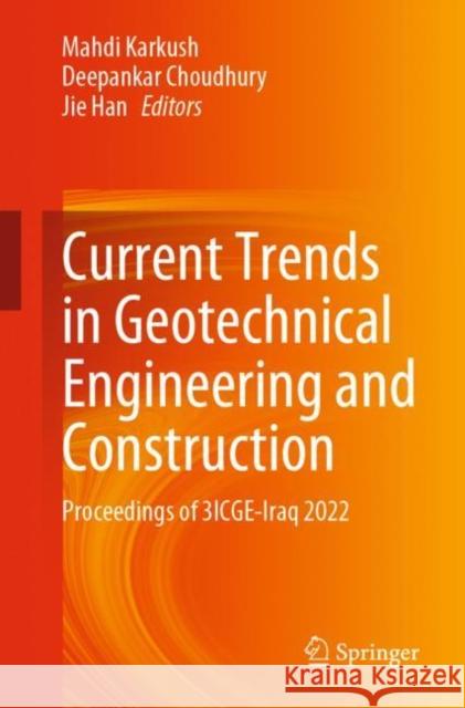 Current Trends in Geotechnical Engineering and Construction: Proceedings of 3ICGE-Iraq 2022 Mahdi Karkush Deepankar Choudhury Jie Han 9789811973574 Springer - książka