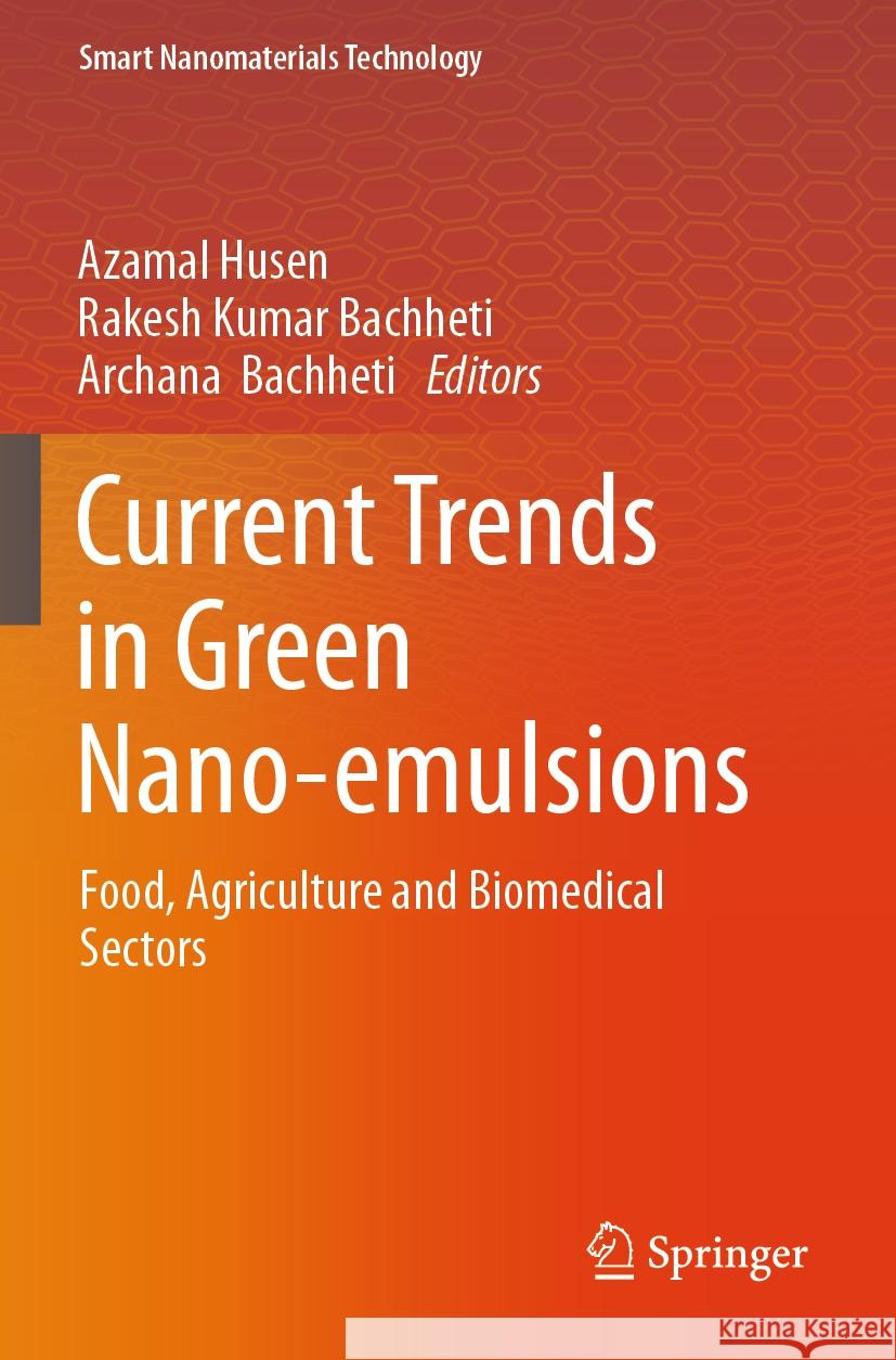 Current Trends in Green Nano-Emulsions: Food, Agriculture and Biomedical Sectors Azamal Husen Rakesh Kumar Bachheti Archana Bachheti 9789819954001 Springer - książka