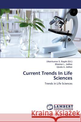 Current Trends in Life Sciences Jadhav Bhaskar                           Bagde Uttamkumar S. 9783659412622 LAP Lambert Academic Publishing - książka
