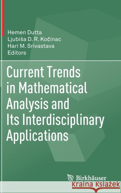 Current Trends in Mathematical Analysis and Its Interdisciplinary Applications Hemen Dutta Ljubisa D. R. Kočinac Hari M. Srivastava 9783030152413 Birkhauser - książka