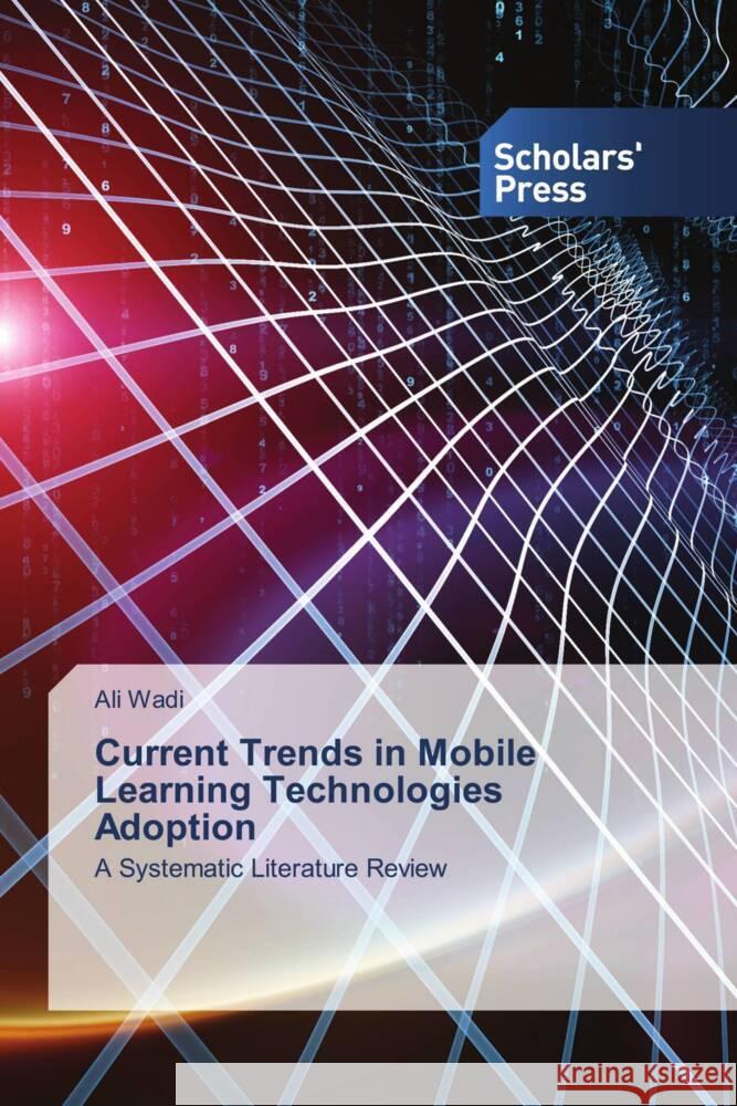 Current Trends in Mobile Learning Technologies Adoption Wadi, Ali 9786138975236 Scholars' Press - książka