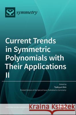 Current Trends in Symmetric Polynomials with Their Applications Ⅱ Kim, Taekyun 9783036503608 Mdpi AG - książka