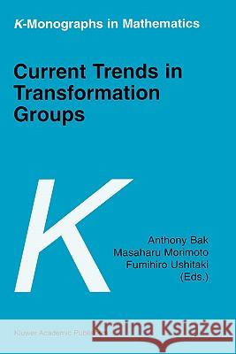 Current Trends in Transformation Groups Anthony Bak Masaharu Morimoto Fumihiro Ushitaki 9781402007835 Kluwer Academic Publishers - książka