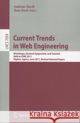Current Trends in Web Engineering: Workshops, Doctoral Symposium, and Tutorials, Held at ICWE 2011, Paphos, Cyprus, June 20-21, 2011. Revised Selected Harth, Andreas 9783642279966 Springer - książka