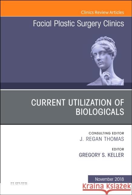 Current Utilization of Biologicals, An Issue of Facial Plastic Surgery Clinics of North America Gregory S., MD, FACS (Clinical Professor and Fellowship Co-Director, UCLA Facial Plastic & Reconstructive Surgery, Los A 9780323641432 Elsevier - Health Sciences Division - książka