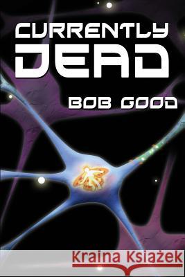 Currently Dead Bob Good 9781475046588 Createspace - książka