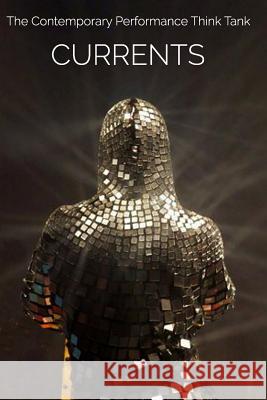 Currents 2017: Contemporary Performance Think Tank Contemporary Performance Caden Manson Stephen M. Eckert 9781983551000 Createspace Independent Publishing Platform - książka