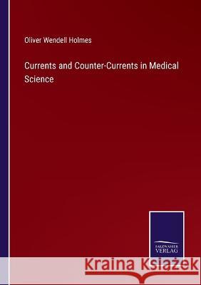 Currents and Counter-Currents in Medical Science Oliver Wendell Holmes 9783375055240 Salzwasser-Verlag - książka