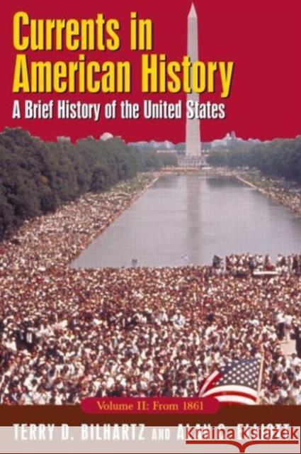 Currents in American History: A Brief History of the United States, Volume II: From 1861 : A Brief History of the United States, Volume II: From 1861 Terry D. Bilhartz Alan Elliott 9780765618191 M.E. Sharpe - książka
