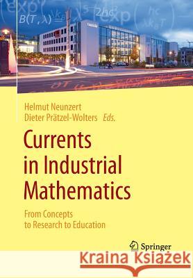 Currents in Industrial Mathematics: From Concepts to Research to Education Neunzert, Helmut 9783662515853 Springer - książka