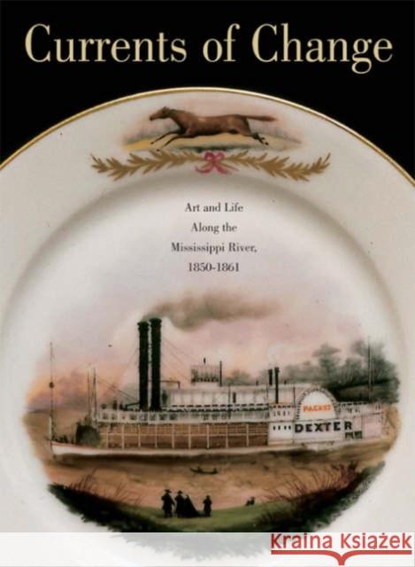 Currents of Change: Art and Life Along the Mississippi River, 1850-1861 Busch, Jason 9780816644520 University of Minnesota Press - książka