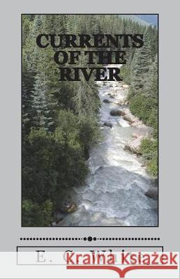 Currents of the River E. C. White 9781720693536 Createspace Independent Publishing Platform - książka