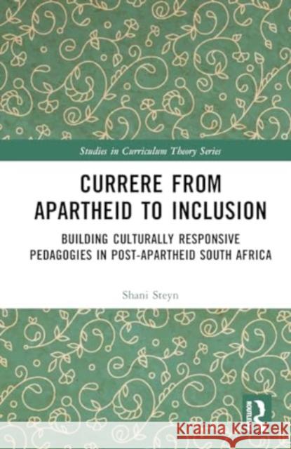 Currere from Apartheid to Inclusion: Building Culturally Responsive Pedagogies in Post-Apartheid South Africa Shani Steyn 9781032560281 Routledge - książka