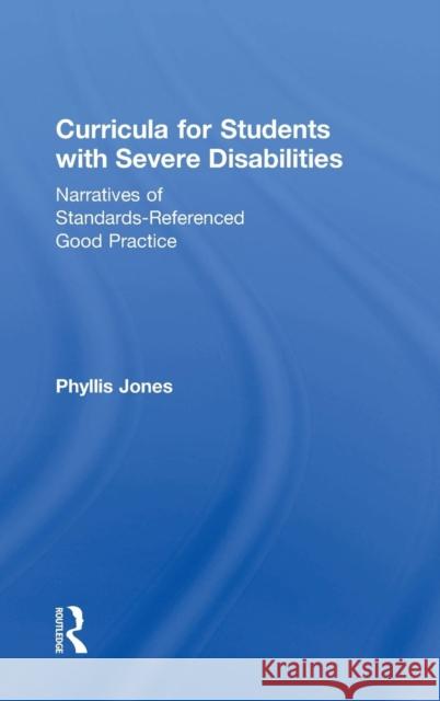 Curricula for Students with Severe Disabilities: Narratives of Standards-Referenced Good Practice Phyllis Jones 9781138811911 Routledge - książka