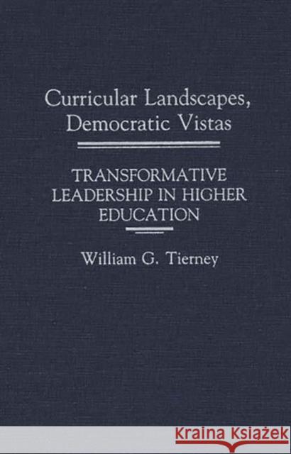 Curricular Landscapes, Democratic Vistas: Transformative Leadership in Higher Education Tierney, William G. 9780275933715 Praeger Publishers - książka
