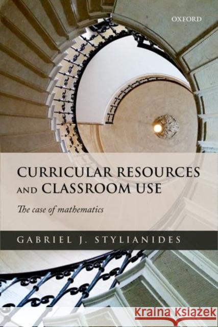 Curricular Resources and Classroom Use: The Case of Mathematics Gabriel Stylianides 9780198749899 Oxford University Press, USA - książka
