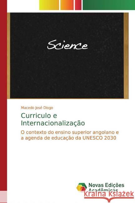 Curriculo e Internacionalização : O contexto do ensino superior angolano e a agenda de educação da UNESCO 2030 José Diogo, Macedo 9786139774036 Novas Edicioes Academicas - książka