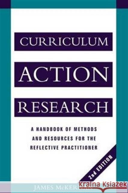 Curriculum Action Research: A Handbook of Methods and Resources for the Reflective Practitioner James McKernan McKernan James (Lecturer in Education Un 9781138146747 Routledge - książka