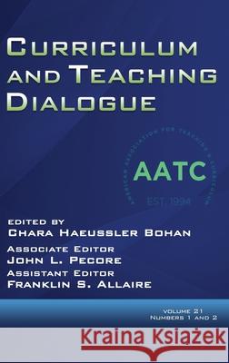 Curriculum and Teaching Dialogue Volume 21, Numbers 1 & 2, 2019 (hc) Chara Haeussler Bohan, John L Pecore, Franklin S Allaire 9781641138130 Information Age Publishing - książka