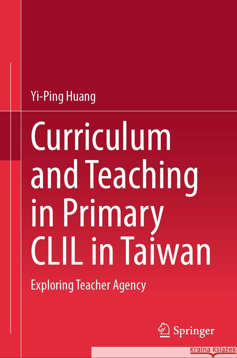Curriculum and Teaching in Primary CLIL in Taiwan Yi-Ping Huang 9789819796762 Springer Nature Singapore - książka