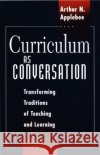 Curriculum as Conversation: Transforming Traditions of Teaching and Learning Arthur N. Applebee 9780226021232 University of Chicago Press