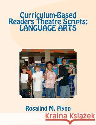 Curriculum-Based Readers Theatre Scripts: Language Arts Rosalind M. Flynn 9781463716912 Createspace - książka