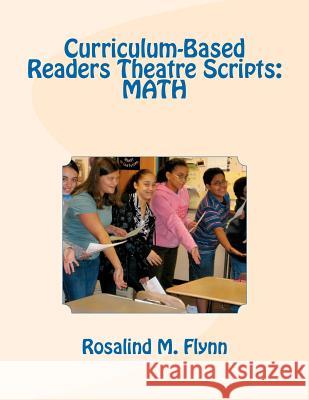 Curriculum-Based Readers Theatre Scripts: Math Rosalind M. Flynn 9781463733360 Createspace - książka