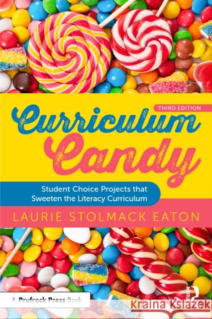 Curriculum Candy: Student Choice Projects for the Literacy Curriculum Laurie Stolmack Eaton 9781032867380 Routledge - książka