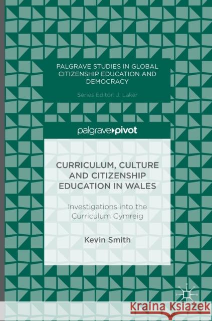 Curriculum, Culture and Citizenship Education in Wales: Investigations Into the Curriculum Cymreig Smith, Kevin 9781137544421 Palgrave Pivot - książka