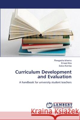 Curriculum Development and Evaluation Rwegasha Ishemo, Ernest Kira, Sotco Komba 9783659113628 LAP Lambert Academic Publishing - książka