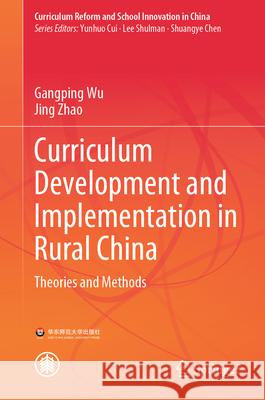 Curriculum Development and Implementation in Rural China: Theories and Methods Gangping Wu Jing Zhao 9789819722341 Springer - książka