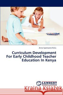 Curriculum Development For Early Childhood Teacher Education In Kenya Kisilu Anne Syomwene 9783659312366 LAP Lambert Academic Publishing - książka