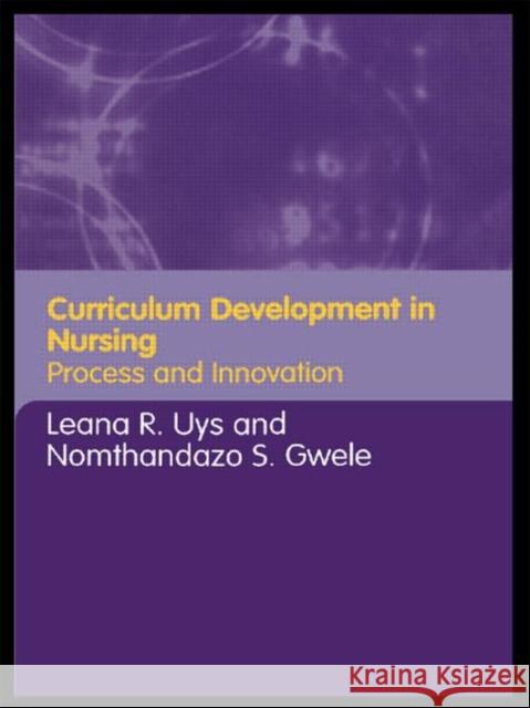 Curriculum Development in Nursing : Process and Innovation Leana R. Uys Nomthandazo S. Gwele 9780415346290 Routledge - książka