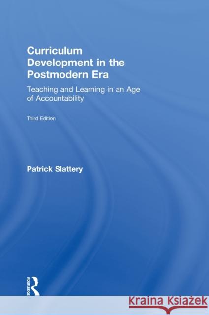 Curriculum Development in the Postmodern Era: Teaching and Learning in an Age of Accountability Slattery, Patrick 9780415808545 Routledge - książka