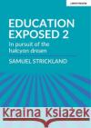 Curriculum Exposed: The curriculum is God, so make it so Samuel Strickland 9781913622169 Hodder Education