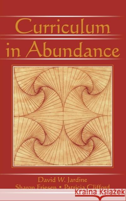 Curriculum in Abundance David W. Jardine Sharon Friesen Patricia Clifford 9781138169050 Taylor and Francis - książka