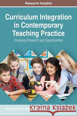 Curriculum Integration in Contemporary Teaching Practice: Emerging Research and Opportunities Susannah Brown Rina Bousalis 9781522540656 Information Science Reference - książka