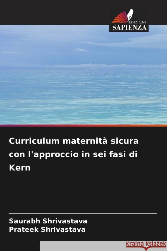 Curriculum maternità sicura con l'approccio in sei fasi di Kern Shrivastava, Saurabh, Shrivastava, Prateek 9786206544784 Edizioni Sapienza - książka