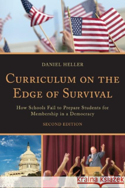 Curriculum on the Edge of Survival: How Schools Fail to Prepare Students for Membership in a Democracy, 2nd Edition Heller, Daniel 9781610485159 R&l Education - książka