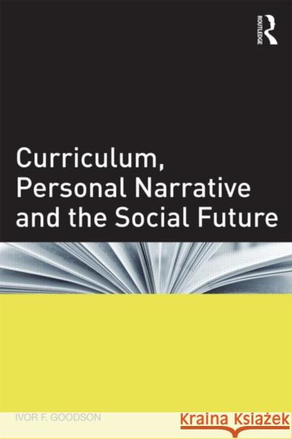 Curriculum, Personal Narrative and the Social Future Ivor F. Goodson 9780415833561 Routledge - książka