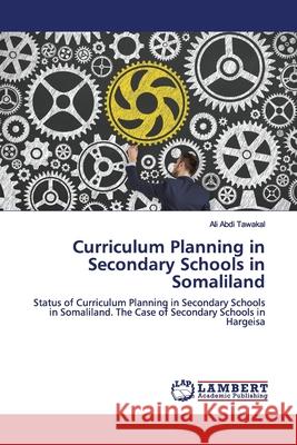 Curriculum Planning in Secondary Schools in Somaliland Abdi Tawakal, Ali 9786200114105 LAP Lambert Academic Publishing - książka