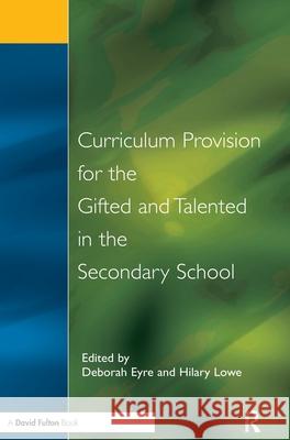 Curriculum Provision for the Gifted and Talented in the Secondary School: A Practical Approach for Children Aged 9-14 Deborah Eyre Hilary Lowe 9781138153134 David Fulton Publishers - książka