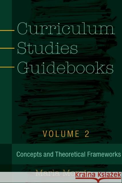 Curriculum Studies Guidebooks: Volume 2- Concepts and Theoretical Frameworks Steinberg, Shirley R. 9781433131271 Plang - książka