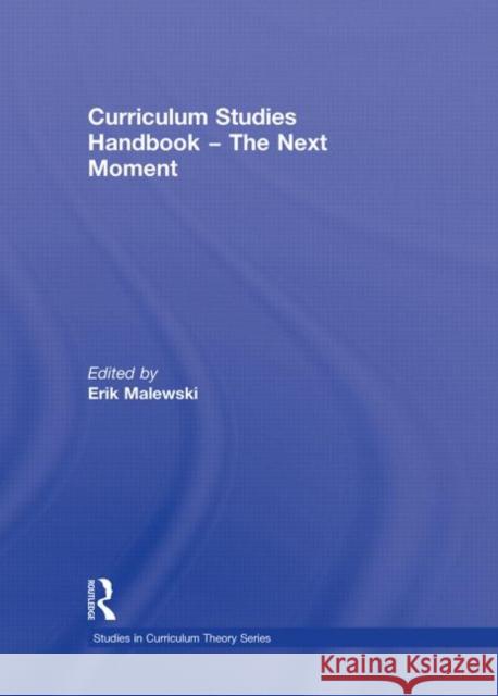 Curriculum Studies Handbook - The Next Moment Erik Malewski   9780415989480 Taylor & Francis - książka